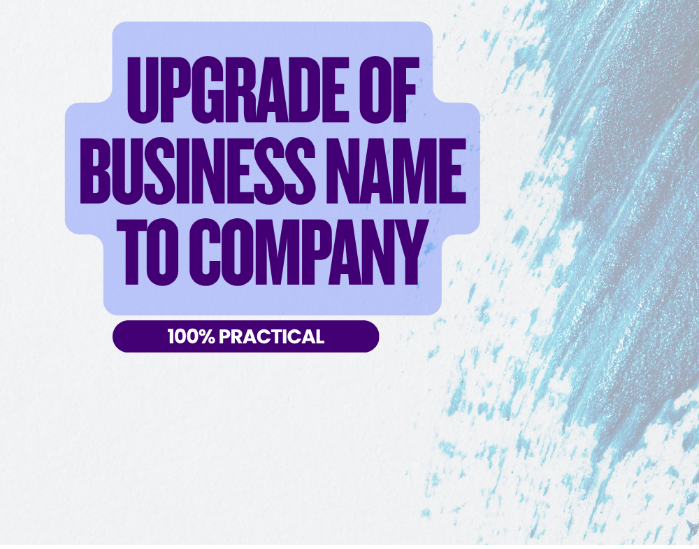 UPGRADE OF BUSINESS NAME TO COMPANY